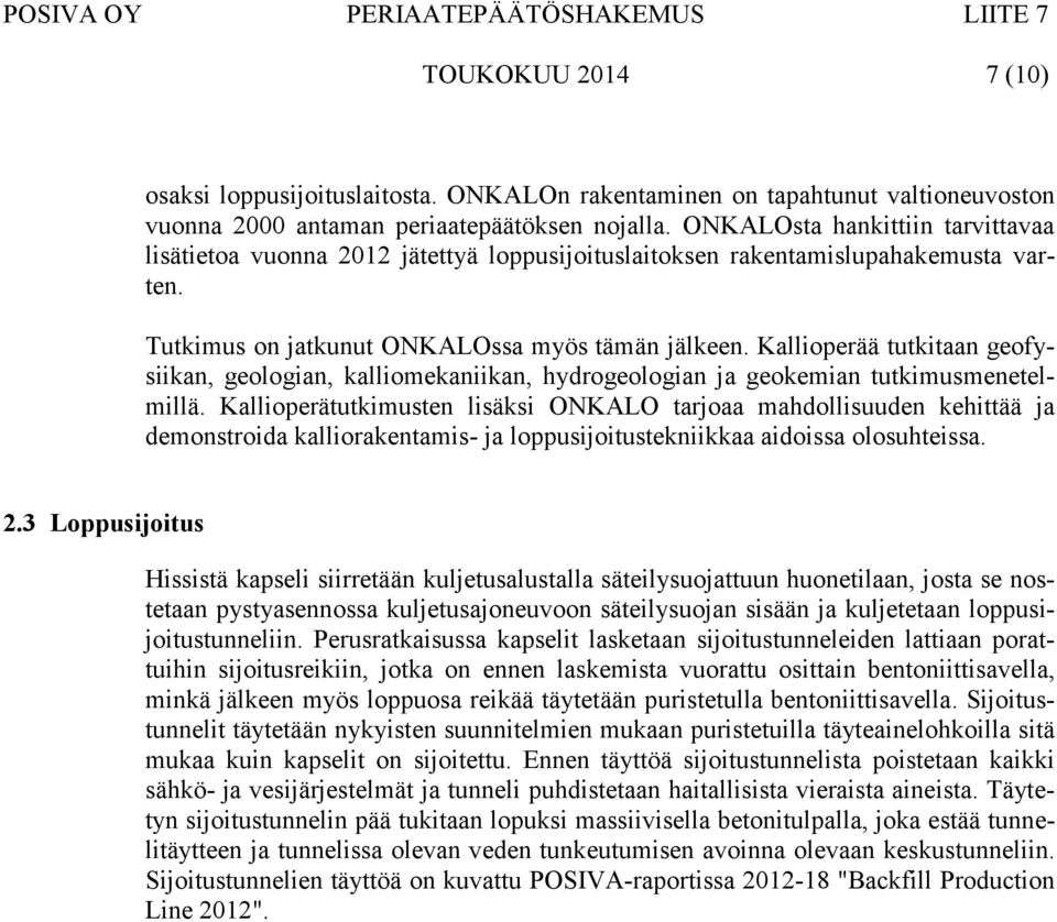 Kallioperää tutkitaan geofysiikan, geologian, kalliomekaniikan, hydrogeologian ja geokemian tutkimusmenetelmillä.