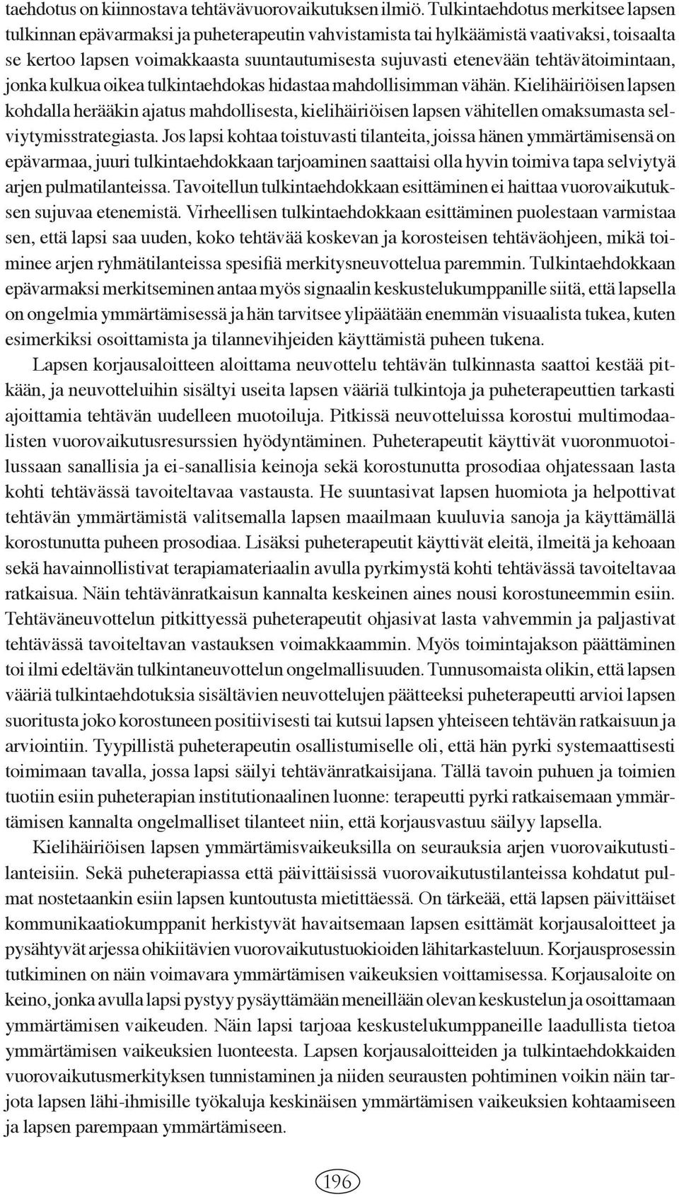 tehtävätoimintaan, jonka kulkua oikea tulkintaehdokas hidastaa mahdollisimman vähän.