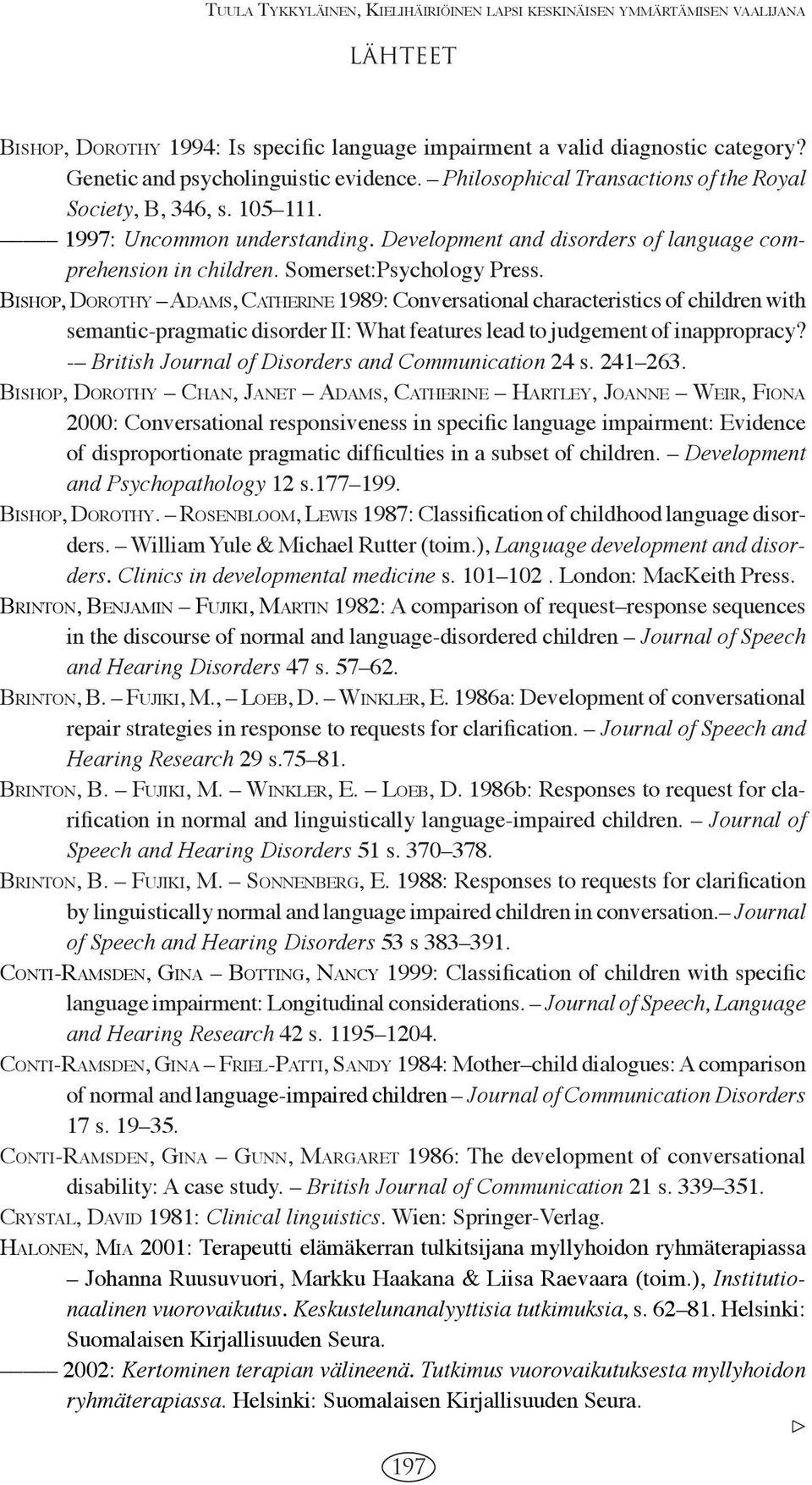 Development and disorders of language comprehension in children. Somerset:Psychology Press.