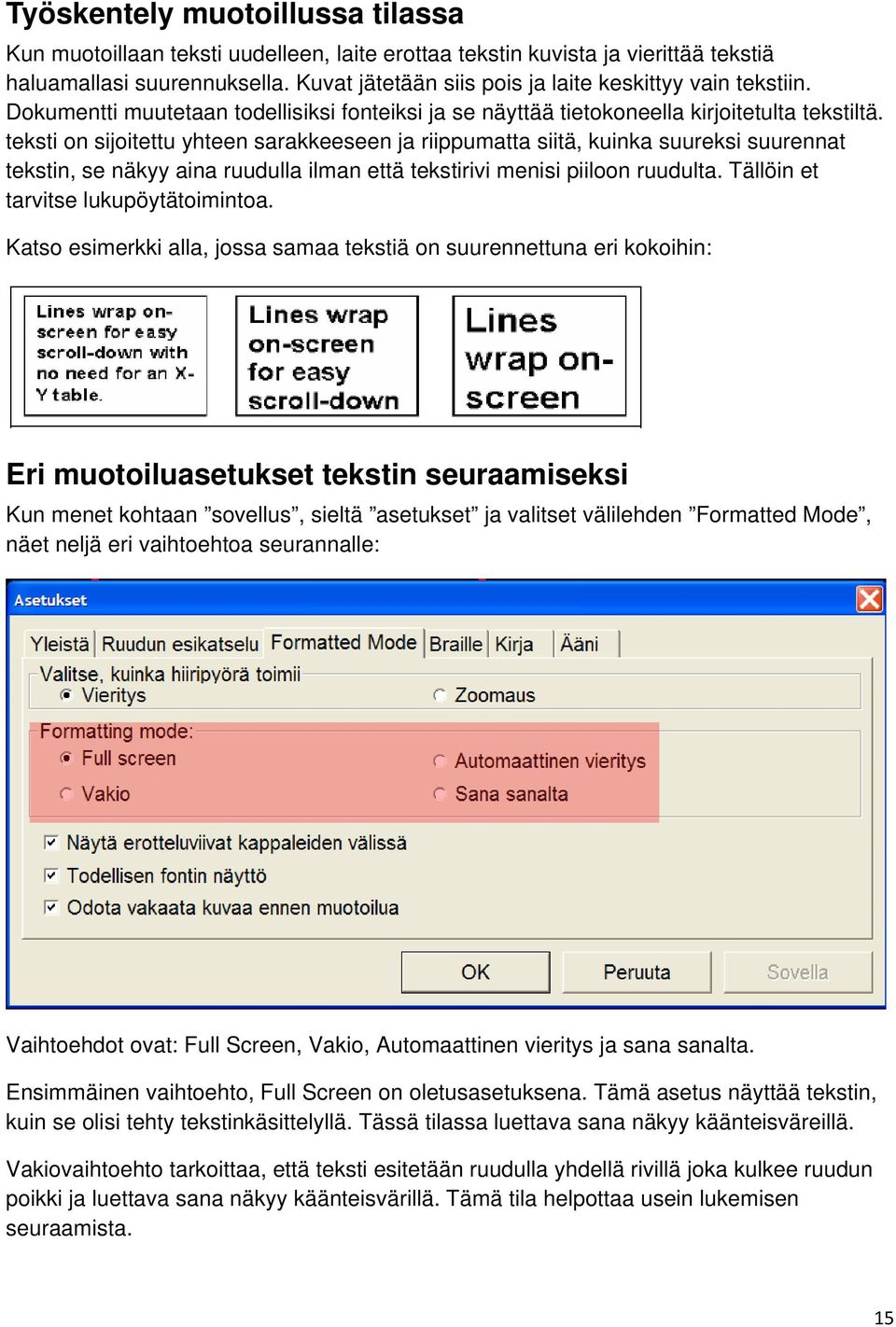 teksti on sijoitettu yhteen sarakkeeseen ja riippumatta siitä, kuinka suureksi suurennat tekstin, se näkyy aina ruudulla ilman että tekstirivi menisi piiloon ruudulta.