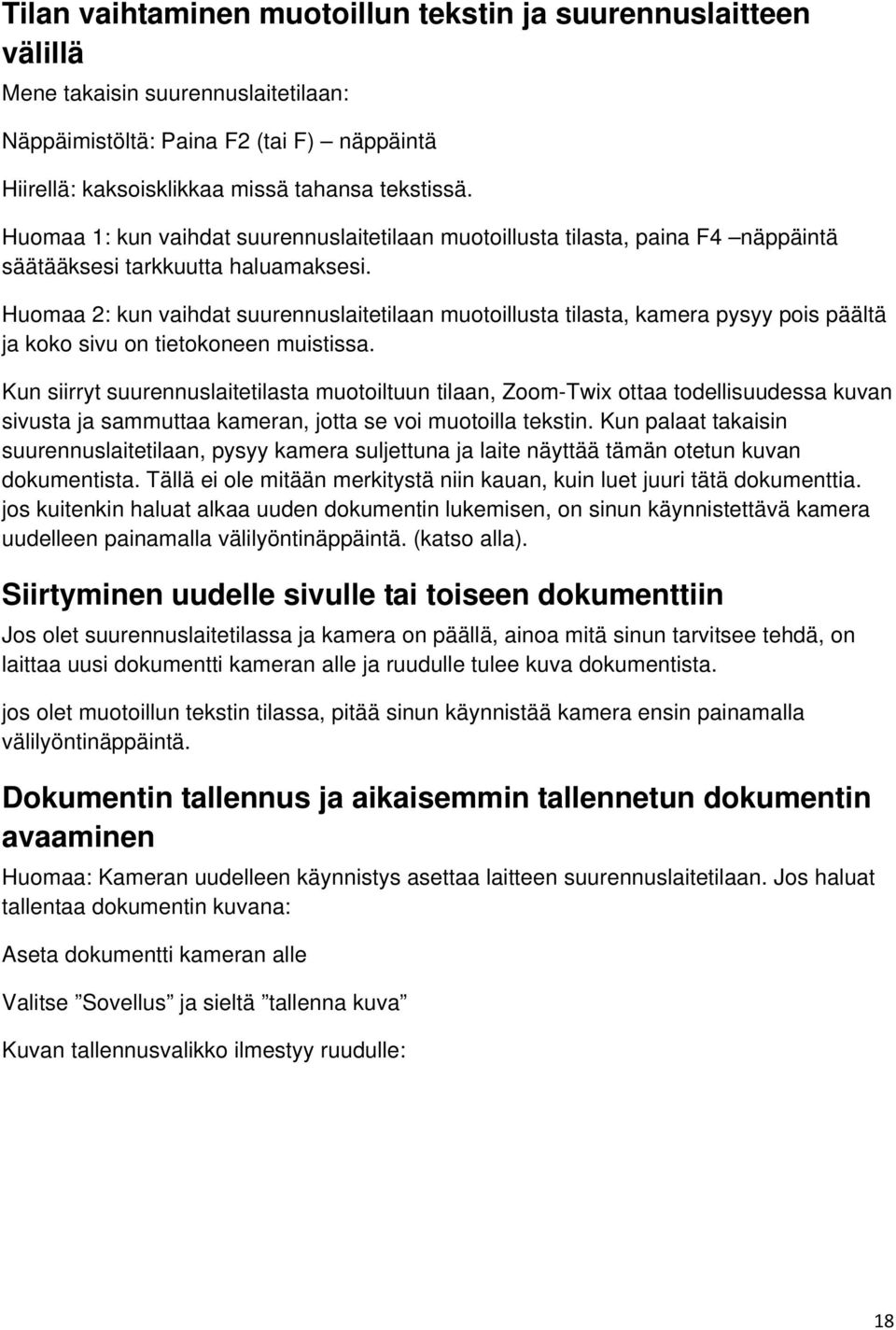 Huomaa 2: kun vaihdat suurennuslaitetilaan muotoillusta tilasta, kamera pysyy pois päältä ja koko sivu on tietokoneen muistissa.