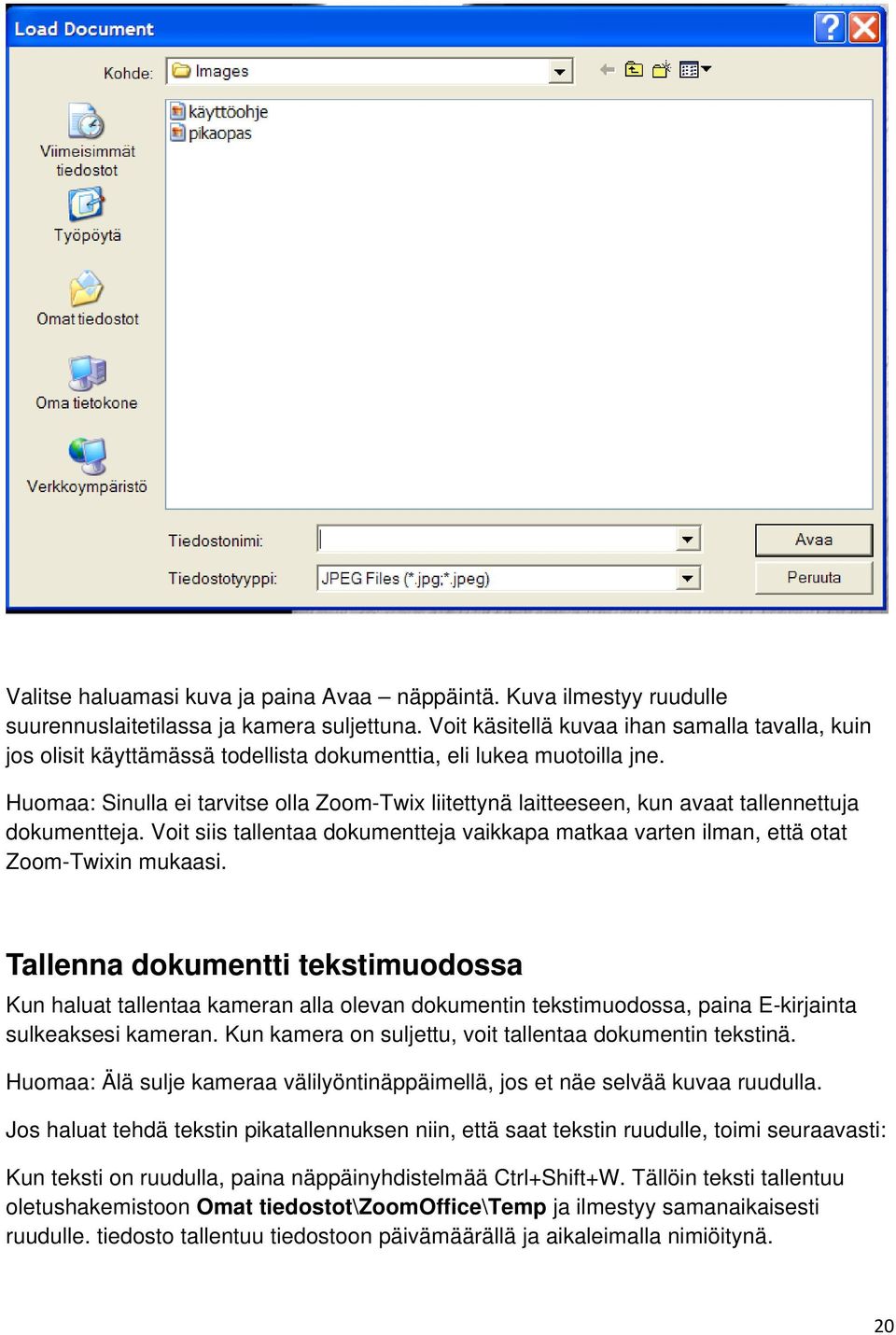 Huomaa: Sinulla ei tarvitse olla Zoom-Twix liitettynä laitteeseen, kun avaat tallennettuja dokumentteja. Voit siis tallentaa dokumentteja vaikkapa matkaa varten ilman, että otat Zoom-Twixin mukaasi.