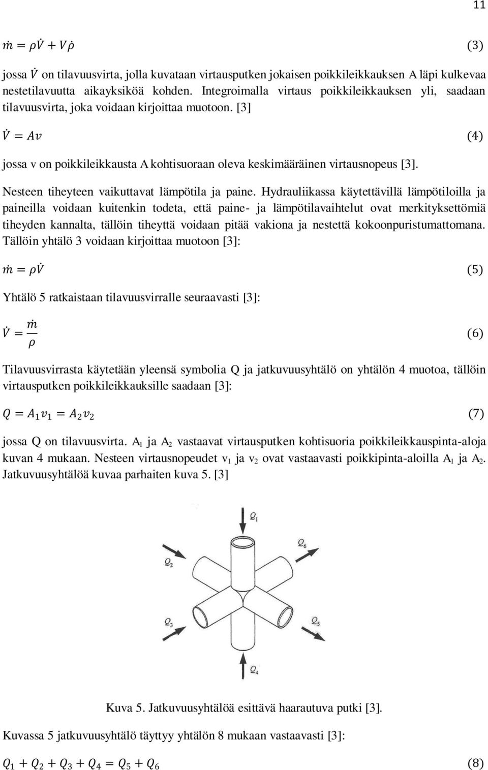 Nesteen tiheyteen vaikuttavat lämpötila ja paine.