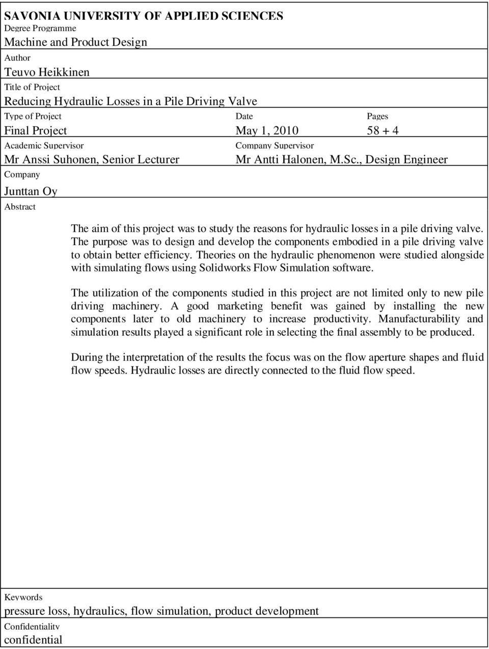 , Design Engineer The aim of this project was to study the reasons for hydraulic losses in a pile driving valve.