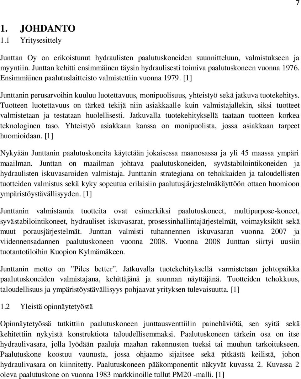 [1] Junttanin perusarvoihin kuuluu luotettavuus, monipuolisuus, yhteistyö sekä jatkuva tuotekehitys.