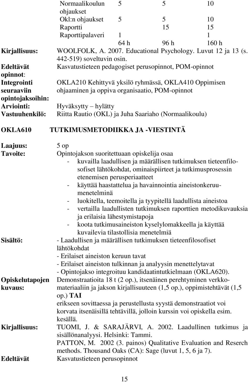 Kasvatustieteen pedagogiset perusopinnot, POM-opinnot OKLA210 Kehittyvä yksilö ryhmässä, OKLA410 Oppimisen ohjaaminen ja oppiva organisaatio, POM-opinnot Hyväksytty hylätty Riitta Rautio (OKL) ja