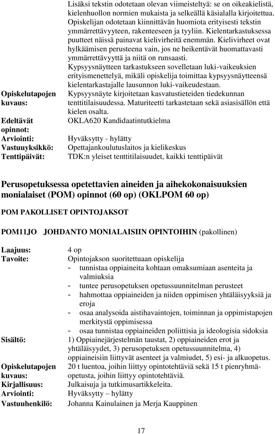 Kielivirheet ovat hylkäämisen perusteena vain, jos ne heikentävät huomattavasti ymmärrettävyyttä ja niitä on runsaasti.