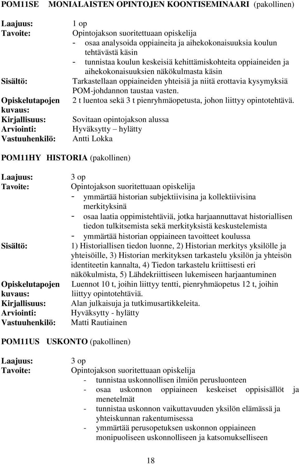 2 t luentoa sekä 3 t pienryhmäopetusta, johon liittyy opintotehtävä.