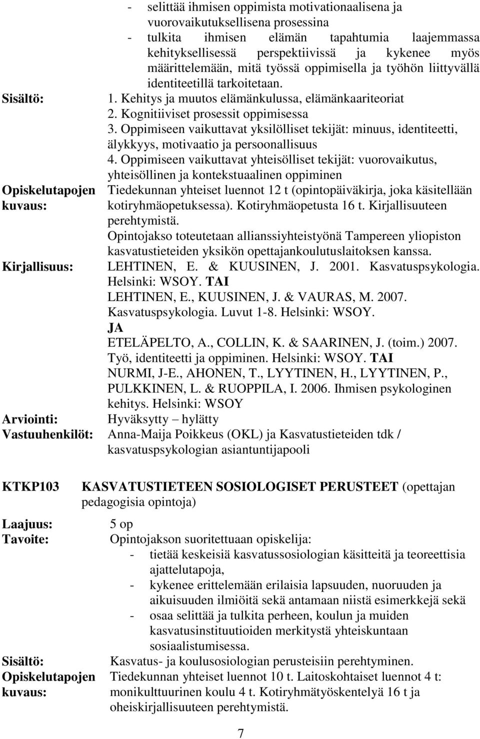 Oppimiseen vaikuttavat yksilölliset tekijät: minuus, identiteetti, älykkyys, motivaatio ja persoonallisuus 4.