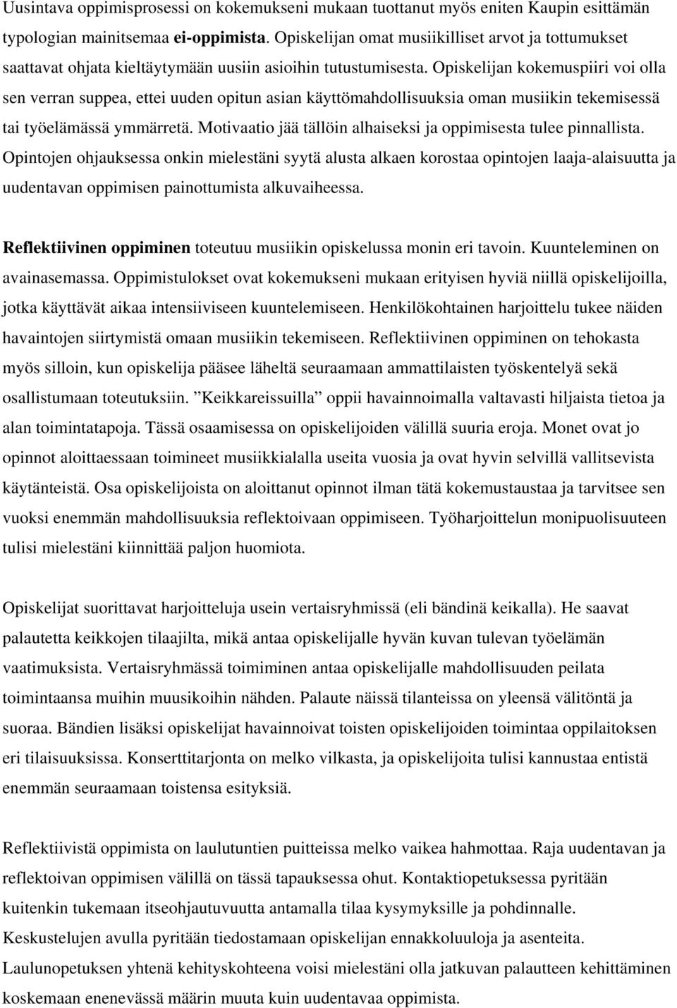 Opiskelijan kokemuspiiri voi olla sen verran suppea, ettei uuden opitun asian käyttömahdollisuuksia oman musiikin tekemisessä tai työelämässä ymmärretä.