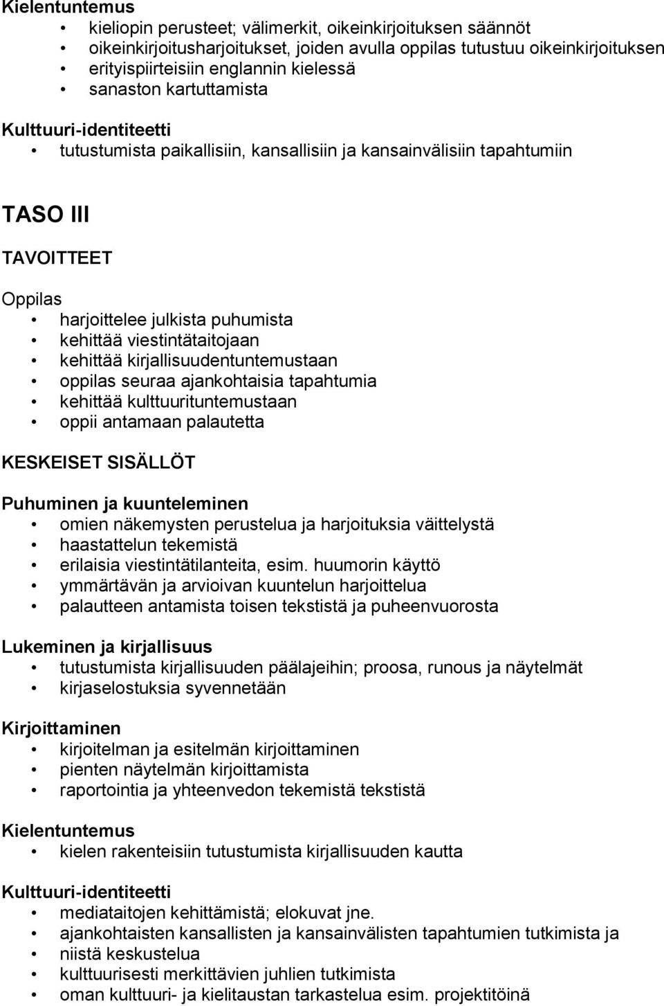 kehittää kirjallisuudentuntemustaan oppilas seuraa ajankohtaisia tapahtumia kehittää kulttuurituntemustaan oppii antamaan palautetta KESKEISET SISÄLLÖT omien näkemysten perustelua ja harjoituksia