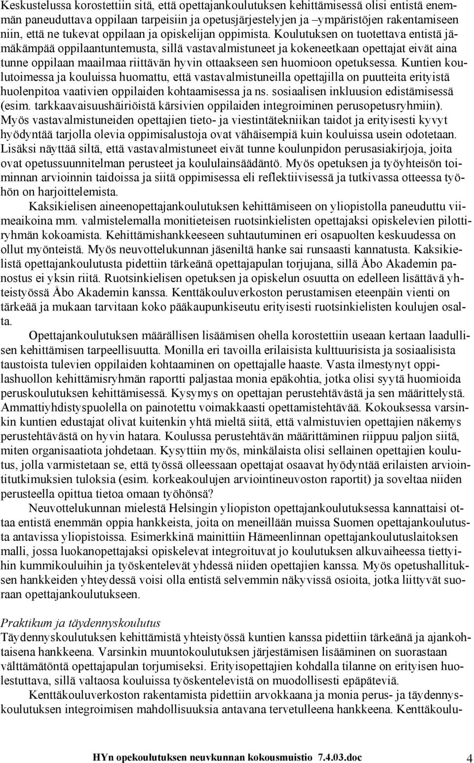 Koulutuksen on tuotettava entistä jämäkämpää oppilaantuntemusta, sillä vastavalmistuneet ja kokeneetkaan opettajat eivät aina tunne oppilaan maailmaa riittävän hyvin ottaakseen sen huomioon