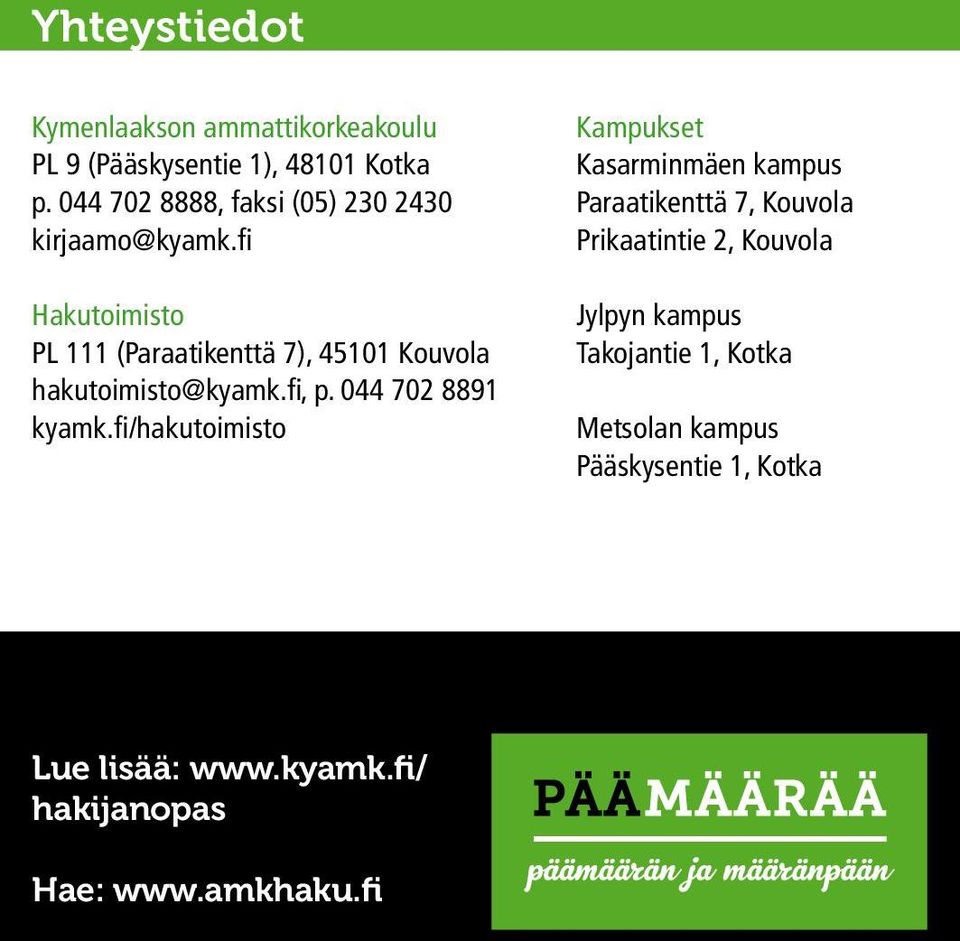 fi Hakutoimisto PL 111 (Paraatikenttä 7), 45101 Kouvola hakutoimisto@kyamk.fi, p. 044 702 8891 kyamk.