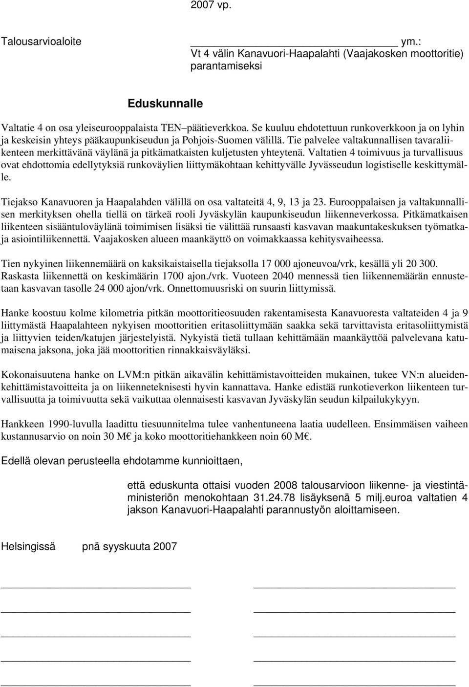 Tie palvelee valtakunnallisen tavaraliikenteen merkittävänä väylänä ja pitkämatkaisten kuljetusten yhteytenä.