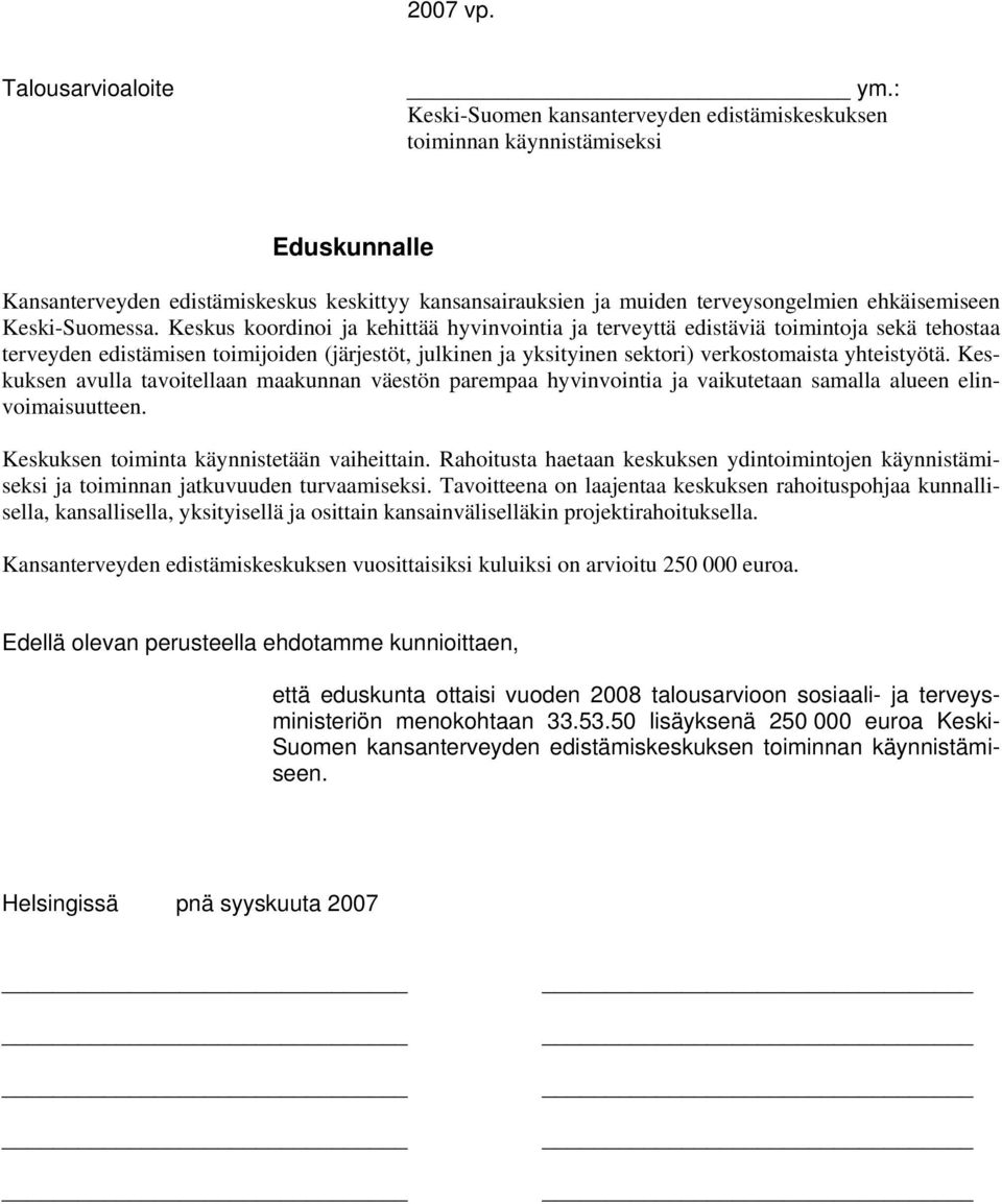 Keskuksen avulla tavoitellaan maakunnan väestön parempaa hyvinvointia ja vaikutetaan samalla alueen elinvoimaisuutteen. Keskuksen toiminta käynnistetään vaiheittain.