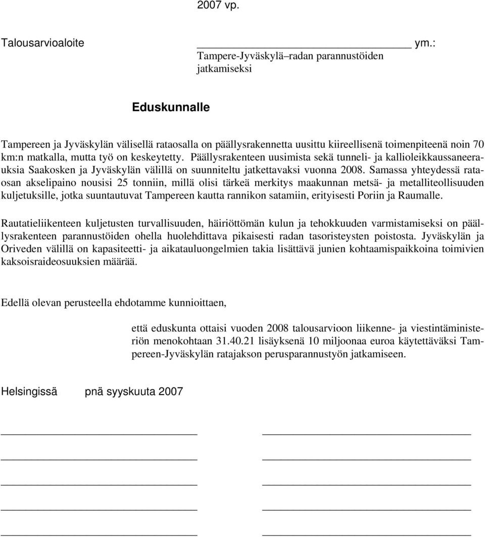 Samassa yhteydessä rataosan akselipaino nousisi 25 tonniin, millä olisi tärkeä merkitys maakunnan metsä- ja metalliteollisuuden kuljetuksille, jotka suuntautuvat Tampereen kautta rannikon satamiin,