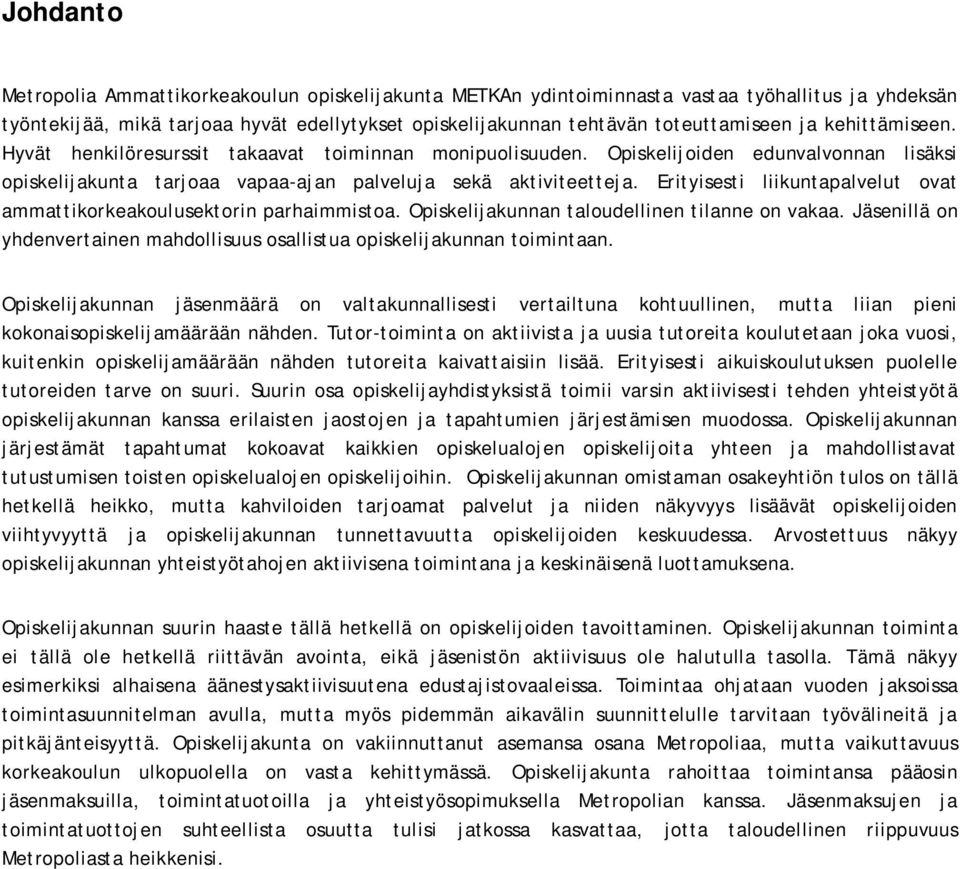 Erityisesti liikuntapalvelut ovat ammattikorkeakoulusektorin parhaimmistoa. Opiskelijakunnan taloudellinen tilanne on vakaa.