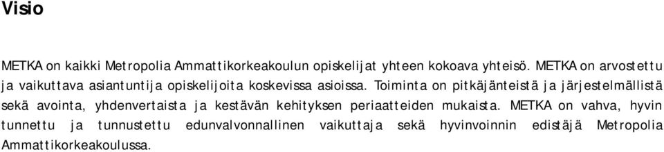 Toiminta on pitkäjänteistä ja järjestelmällistä sekä avointa, yhdenvertaista ja kestävän kehityksen