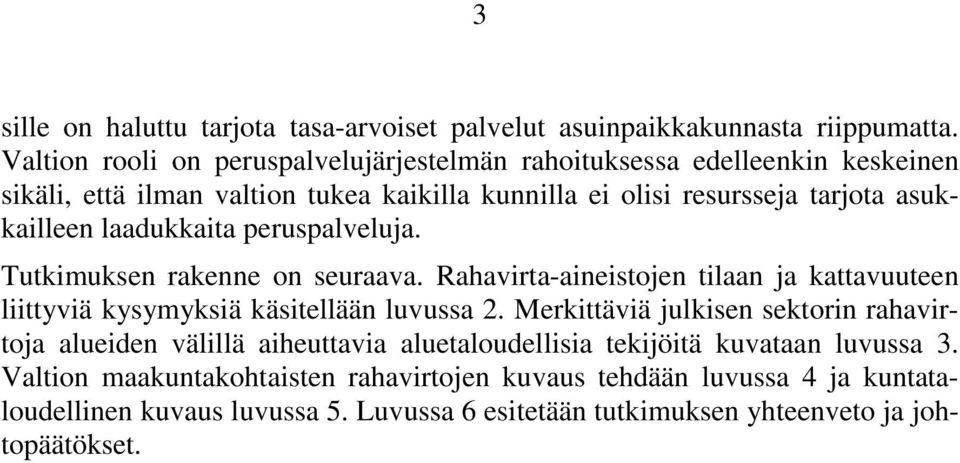 laadukkaita peruspalveluja. Tutkimuksen rakenne on seuraava. Rahavirta-aineistojen tilaan ja kattavuuteen liittyviä kysymyksiä käsitellään luvussa 2.