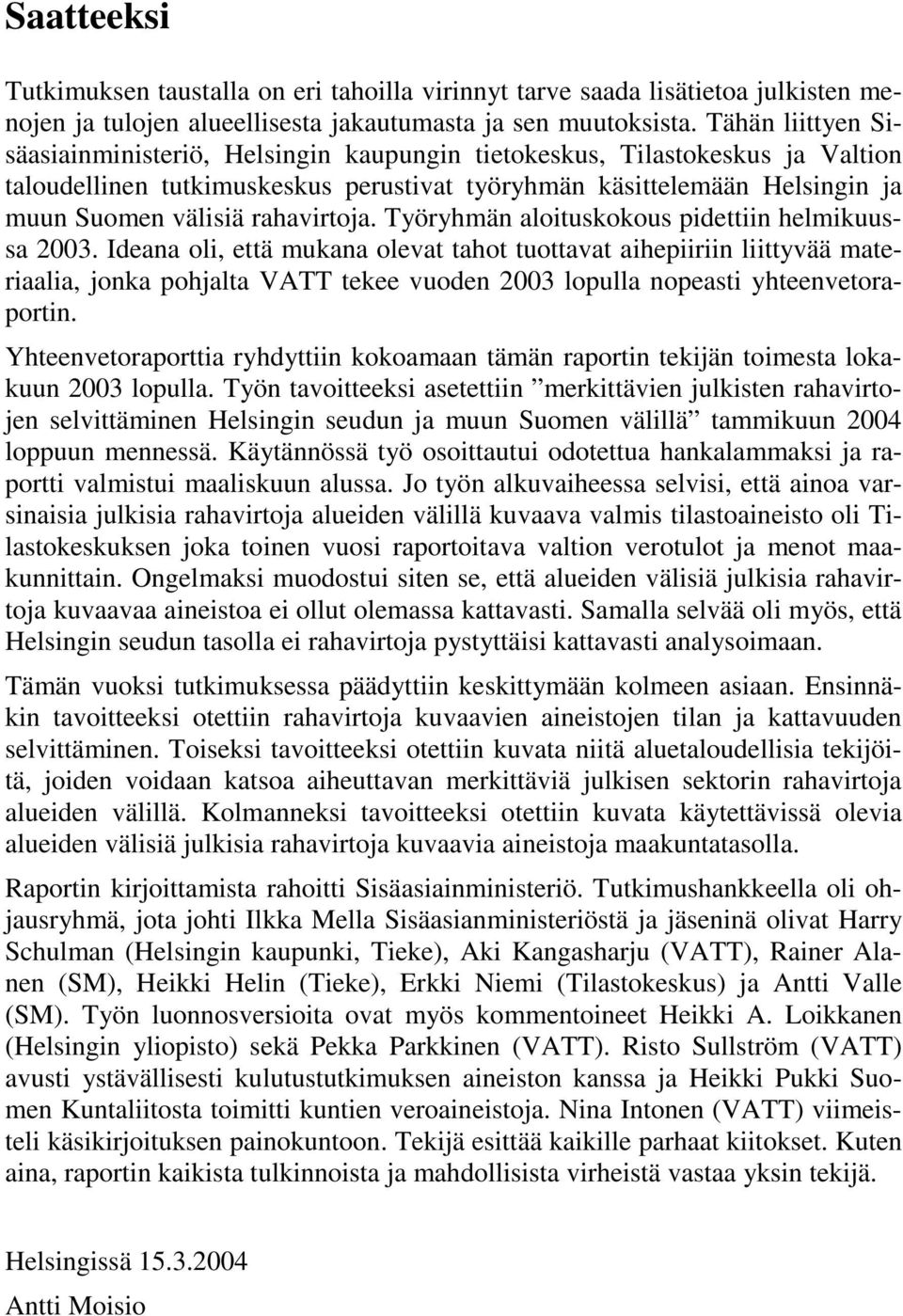 rahavirtoja. Työryhmän aloituskokous pidettiin helmikuussa 2003.