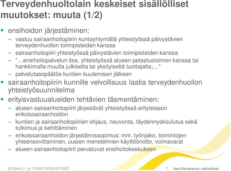 palvelutasopäätös kuntien kuulemisen jälkeen sairaanhoitopiirin kunnille velvollisuus laatia terveydenhuollon yhteistyösuunnitelma erityisvastuualueiden tehtävien täsmentäminen: alueen