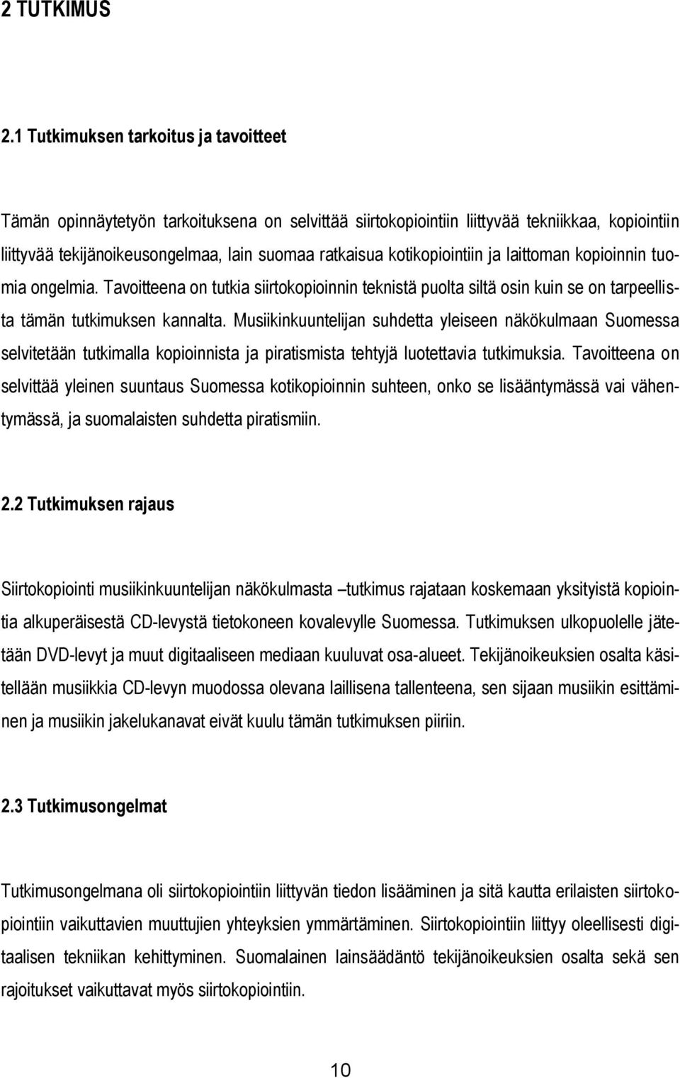 kotikopiointiin ja laittoman kopioinnin tuomia ongelmia. Tavoitteena on tutkia siirtokopioinnin teknistä puolta siltä osin kuin se on tarpeellista tämän tutkimuksen kannalta.