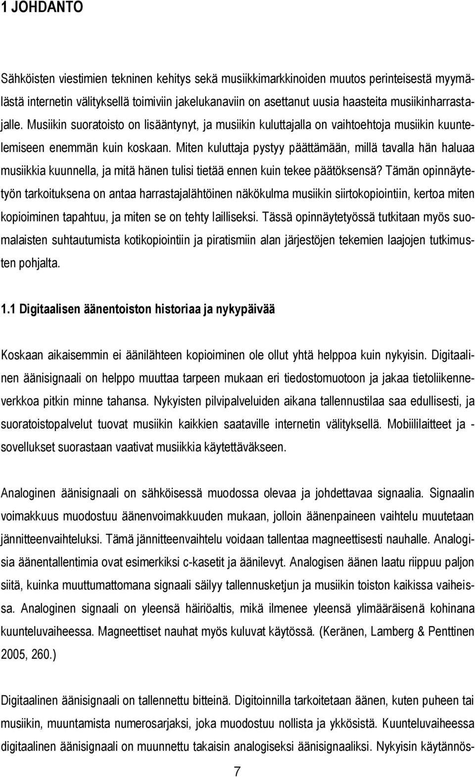 Miten kuluttaja pystyy päättämään, millä tavalla hän haluaa musiikkia kuunnella, ja mitä hänen tulisi tietää ennen kuin tekee päätöksensä?