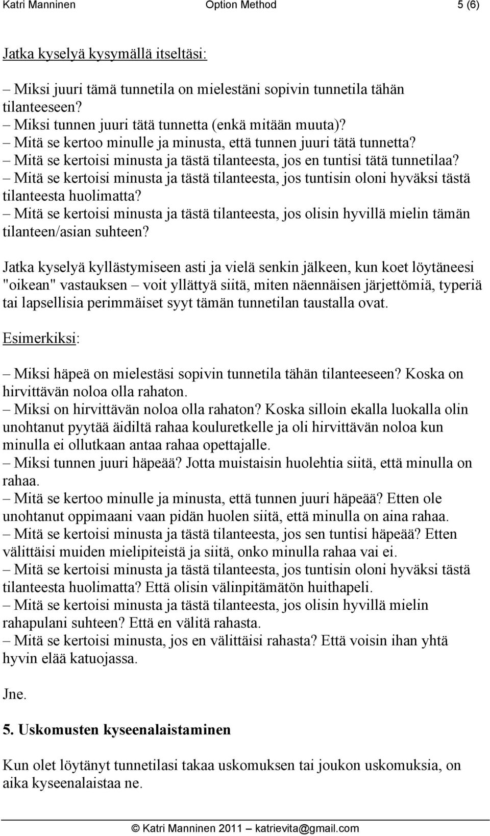 Mitä se kertoisi minusta ja tästä tilanteesta, jos tuntisin oloni hyväksi tästä tilanteesta huolimatta?