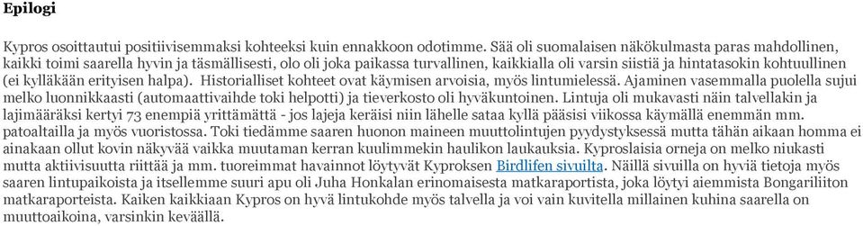 kylläkään erityisen halpa). Historialliset kohteet ovat käymisen arvoisia, myös lintumielessä.