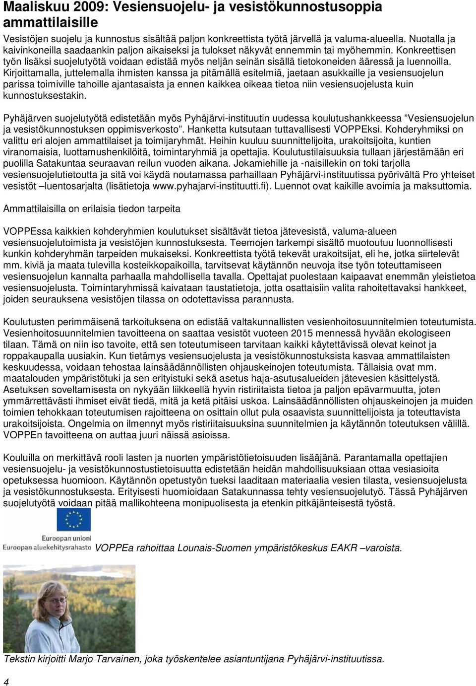Konkreettisen työn lisäksi suojelutyötä voidaan edistää myös neljän seinän sisällä tietokoneiden ääressä ja luennoilla.