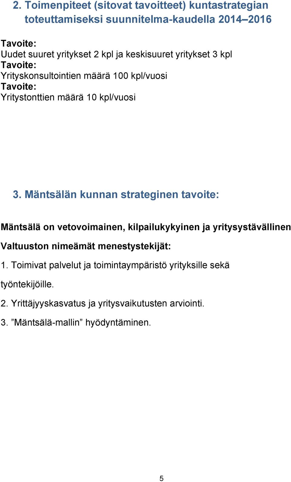 Mäntsälän kunnan strateginen tavoite: Mäntsälä on vetovoimainen, kilpailukykyinen ja yritysystävällinen Valtuuston nimeämät menestystekijät: 1.
