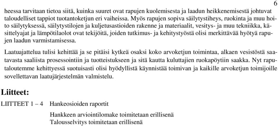 tekijöitä, joiden tutkimus- ja kehitystyöstä olisi merkittävää hyötyä rapujen laadun varmistamisessa.