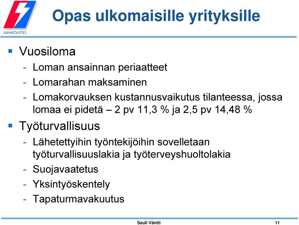 11,3 % ja 2,5 pv 14,48 % Työturvallisuus - Lähetettyihin työntekijöihin sovelletaan