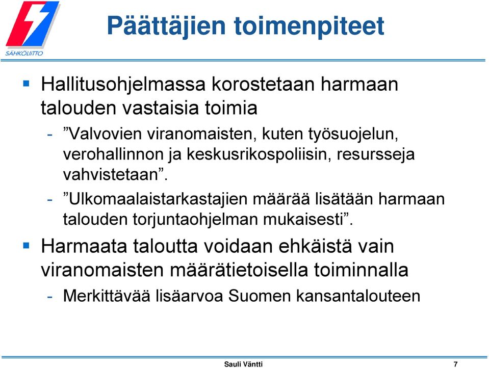 - Ulkomaalaistarkastajien määrää lisätään harmaan talouden torjuntaohjelman mukaisesti.