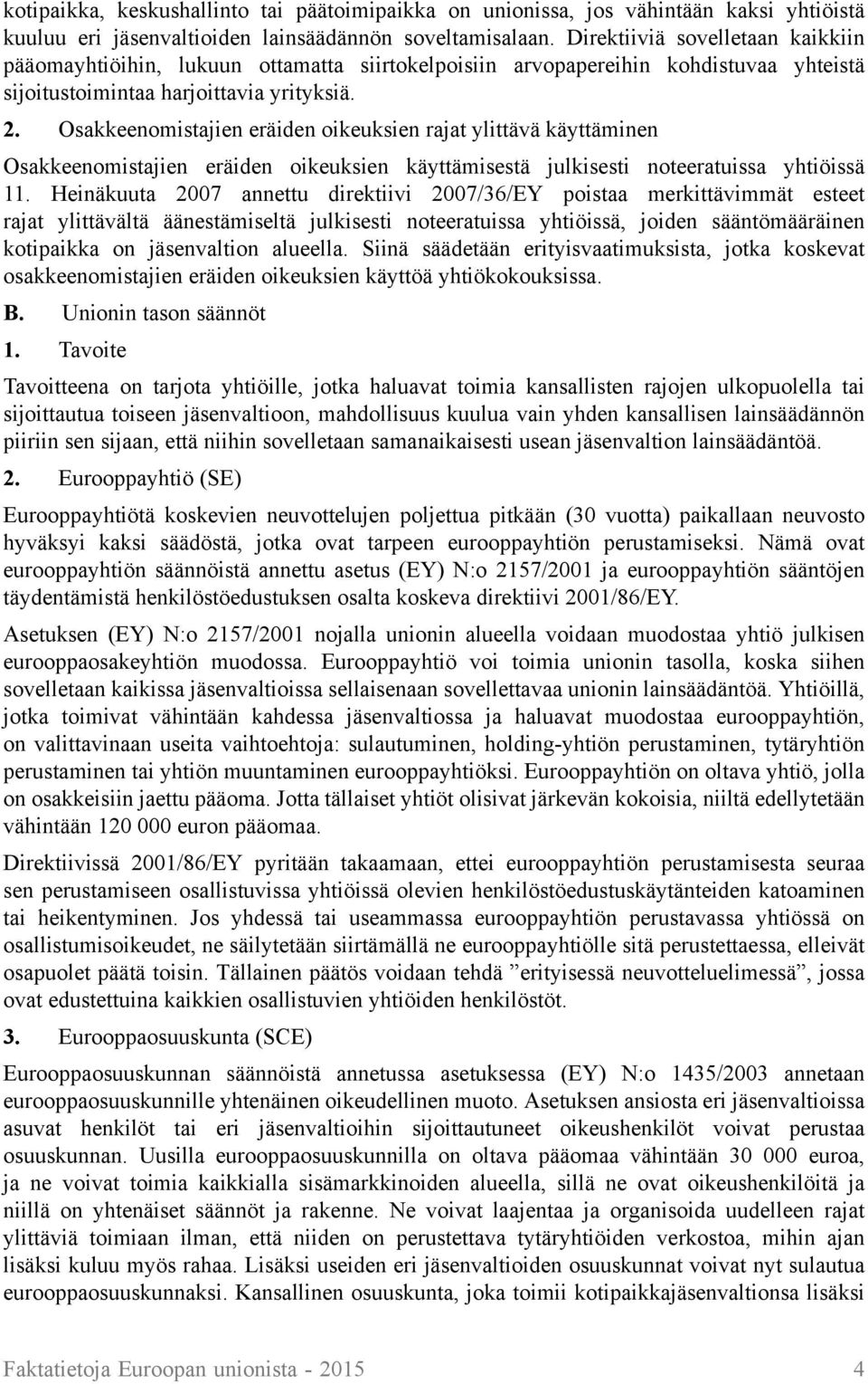 Osakkeenomistajien eräiden oikeuksien rajat ylittävä käyttäminen Osakkeenomistajien eräiden oikeuksien käyttämisestä julkisesti noteeratuissa yhtiöissä 11.