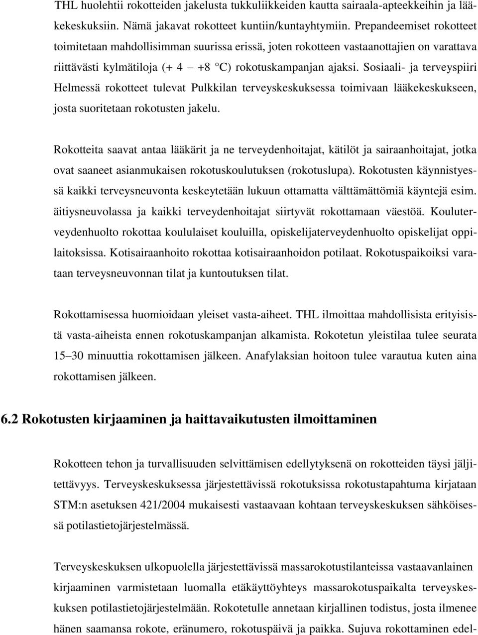 Sosiaali- ja terveyspiiri Helmessä rokotteet tulevat Pulkkilan terveyskeskuksessa toimivaan lääkekeskukseen, josta suoritetaan rokotusten jakelu.