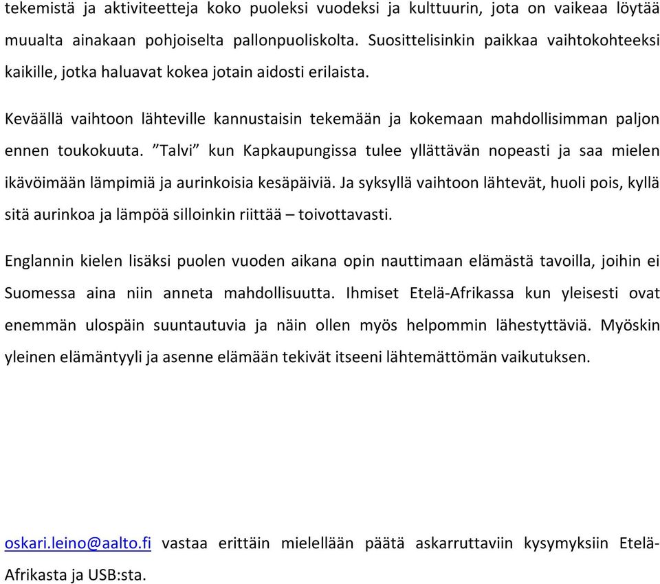 Talvi kun Kapkaupungissa tulee yllättävän nopeasti ja saa mielen ikävöimään lämpimiä ja aurinkoisia kesäpäiviä.