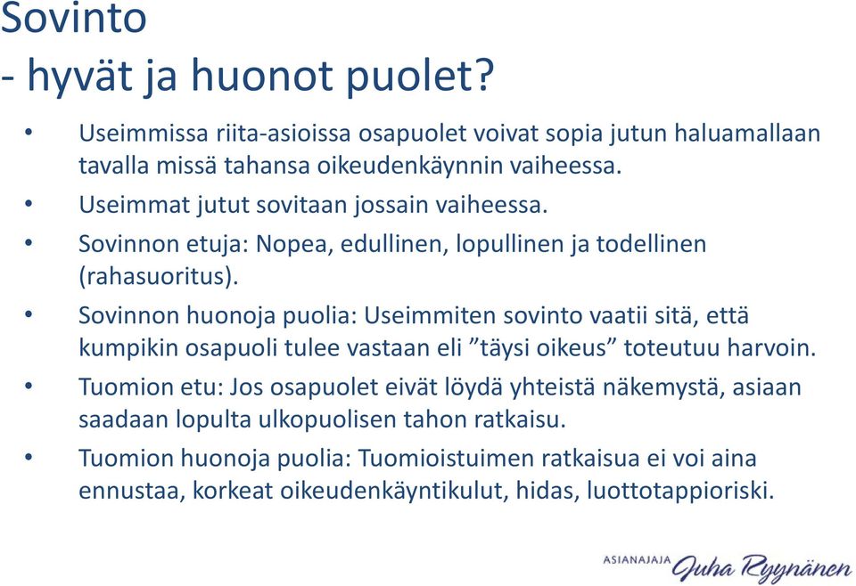 Sovinnon huonoja puolia: Useimmiten sovinto vaatii sitä, että kumpikin osapuoli tulee vastaan eli täysi oikeus toteutuu harvoin.