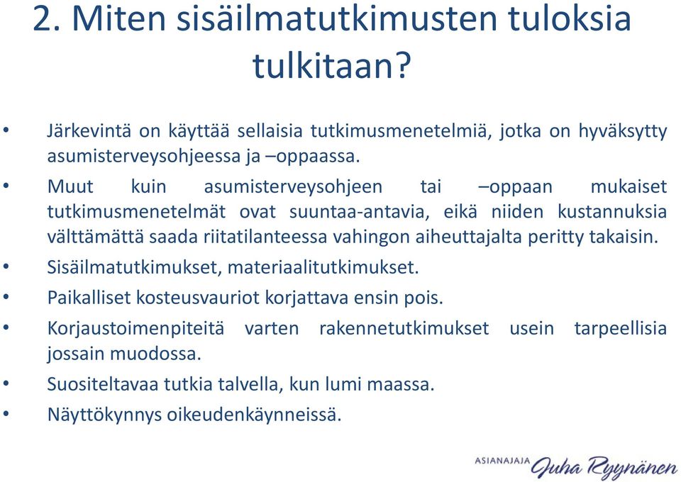 Muut kuin asumisterveysohjeen tai oppaan mukaiset tutkimusmenetelmät ovat suuntaa-antavia, eikä niiden kustannuksia välttämättä saada riitatilanteessa