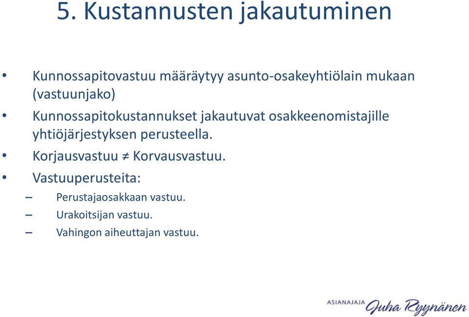 jakautuvat osakkeenomistajille yhtiöjärjestyksen perusteella.