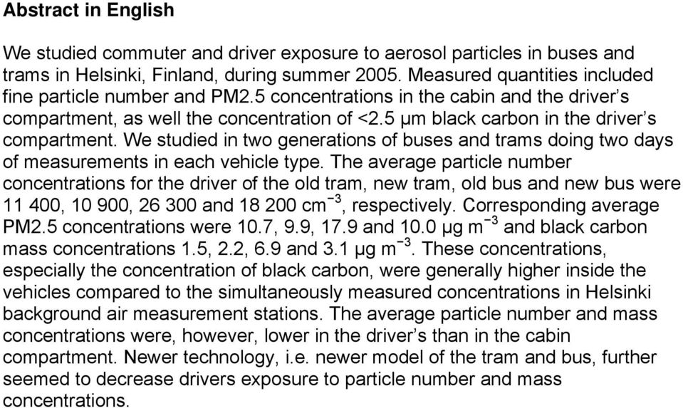 We studied in two generations of buses and trams doing two days of measurements in each vehicle type.