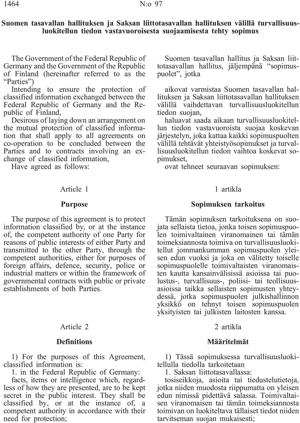 Republic of Germany and the Republic of Finland, Desirous of laying down an arrangement on the mutual protection of classified information that shall apply to all agreements on co-operation to be