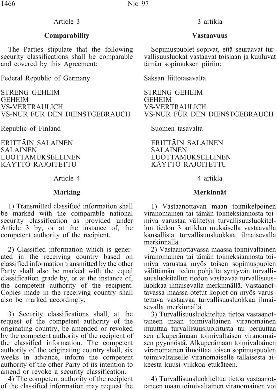 marked with the comparable national security classification as provided under Article 3 by, or at the instance of, the competent authority of the recipient.