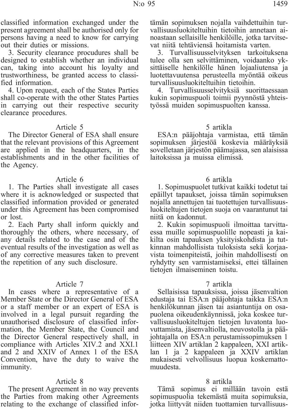 Upon request, each of the States Parties shall co-operate with the other States Parties in carrying out their respective security clearance procedures.