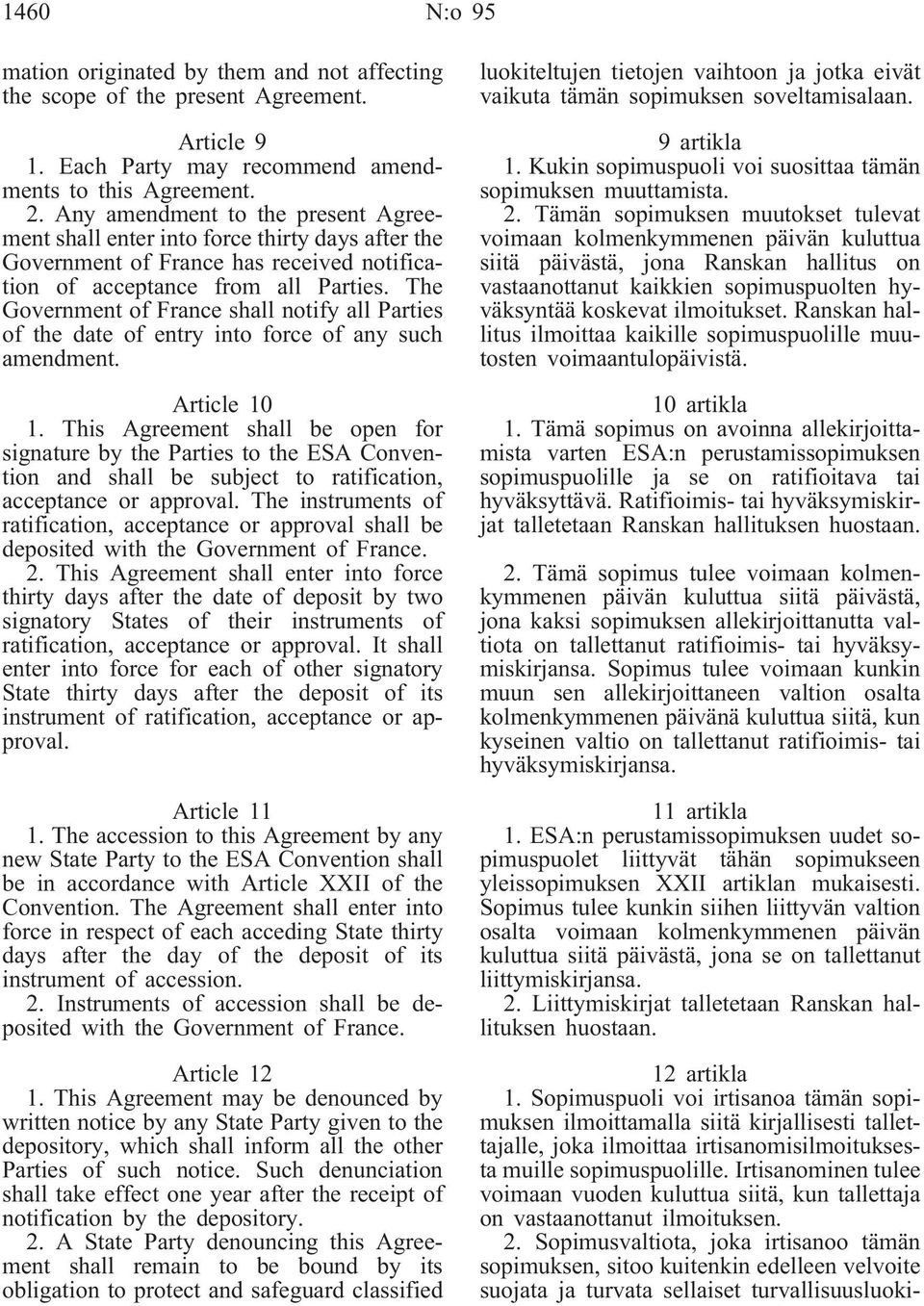 The Government of France shall notify all Parties of the date of entry into force of any such amendment. Article 10 1.