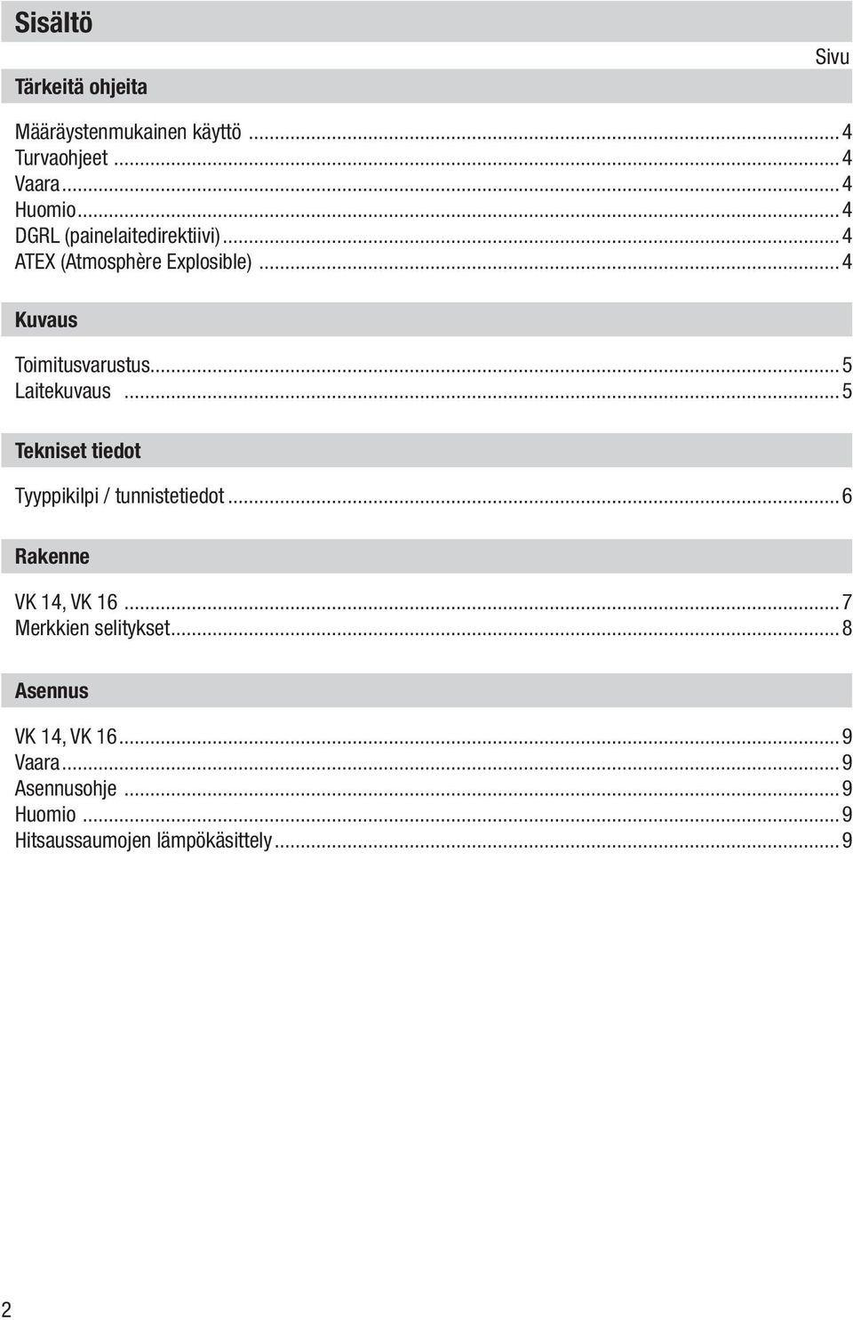 ..5 Laitekuvaus...5 Tekniset tiedot Tyyppikilpi / tunnistetiedot...6 Rakenne VK 14, VK 16.