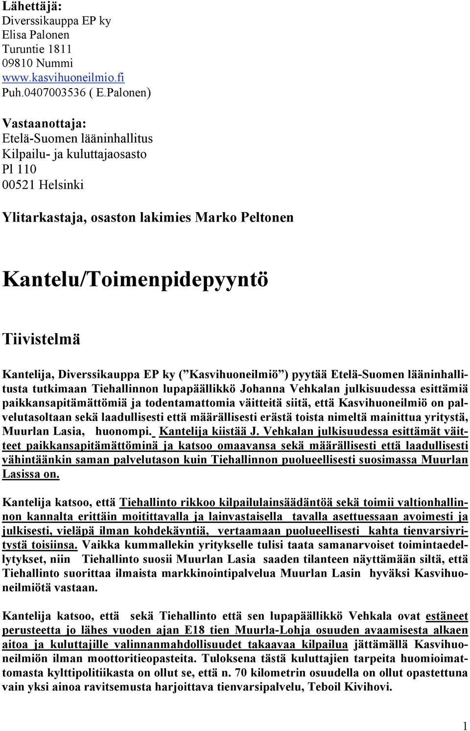 Diverssikauppa EP ky ( Kasvihuoneilmiö ) pyytää Etelä-Suomen lääninhallitusta tutkimaan Tiehallinnon lupapäällikkö Johanna Vehkalan julkisuudessa esittämiä paikkansapitämättömiä ja todentamattomia