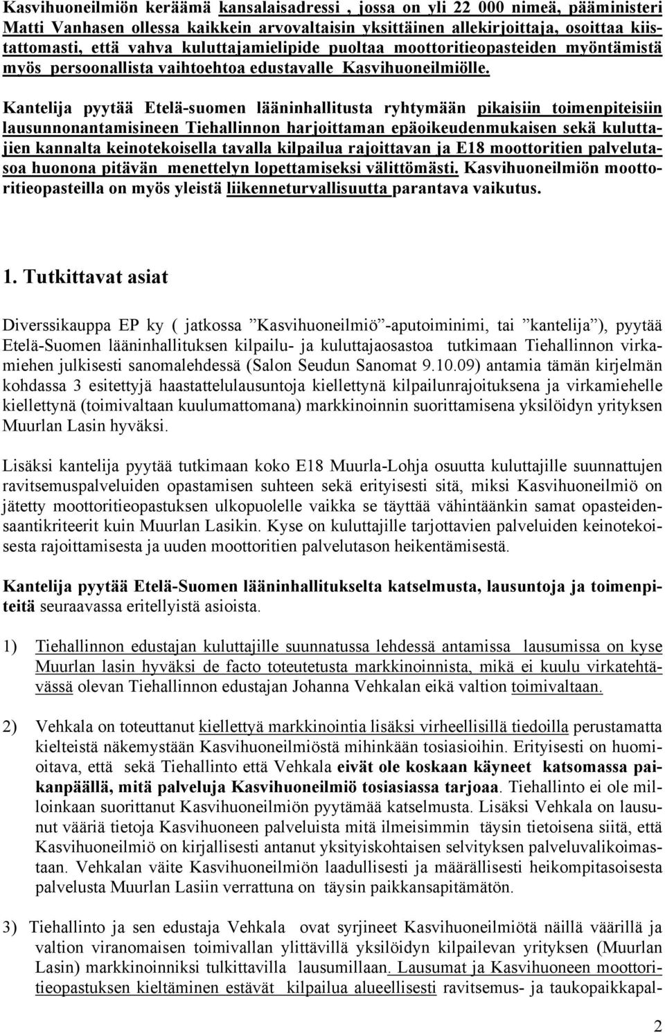 Kantelija pyytää Etelä-suomen lääninhallitusta ryhtymään pikaisiin toimenpiteisiin lausunnonantamisineen Tiehallinnon harjoittaman epäoikeudenmukaisen sekä kuluttajien kannalta keinotekoisella