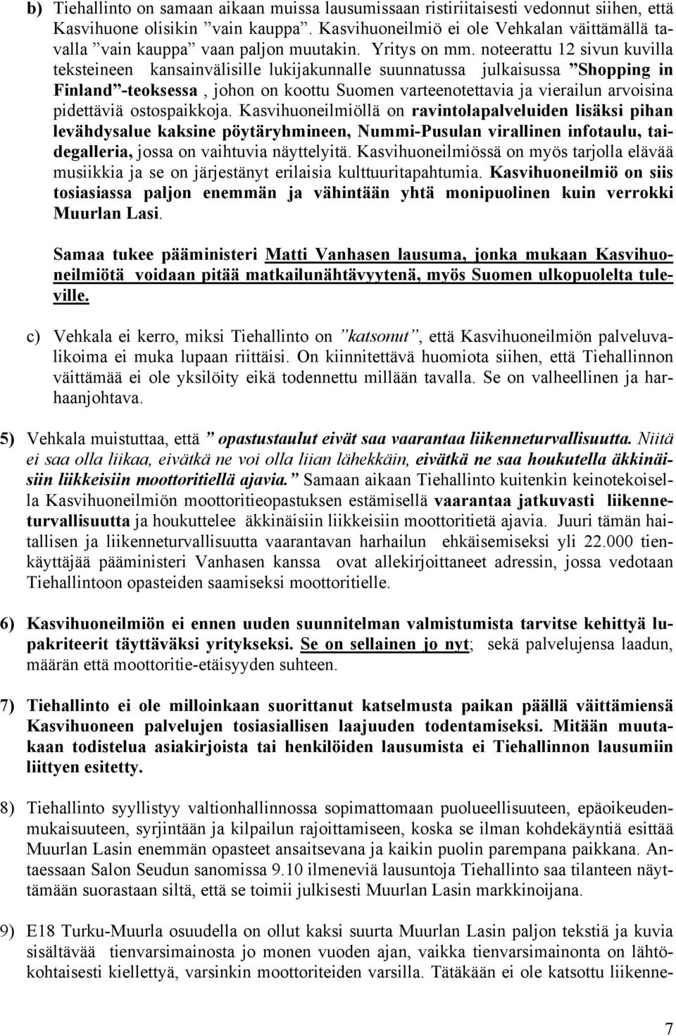 noteerattu 12 sivun kuvilla teksteineen kansainvälisille lukijakunnalle suunnatussa julkaisussa Shopping in Finland -teoksessa, johon on koottu Suomen varteenotettavia ja vierailun arvoisina