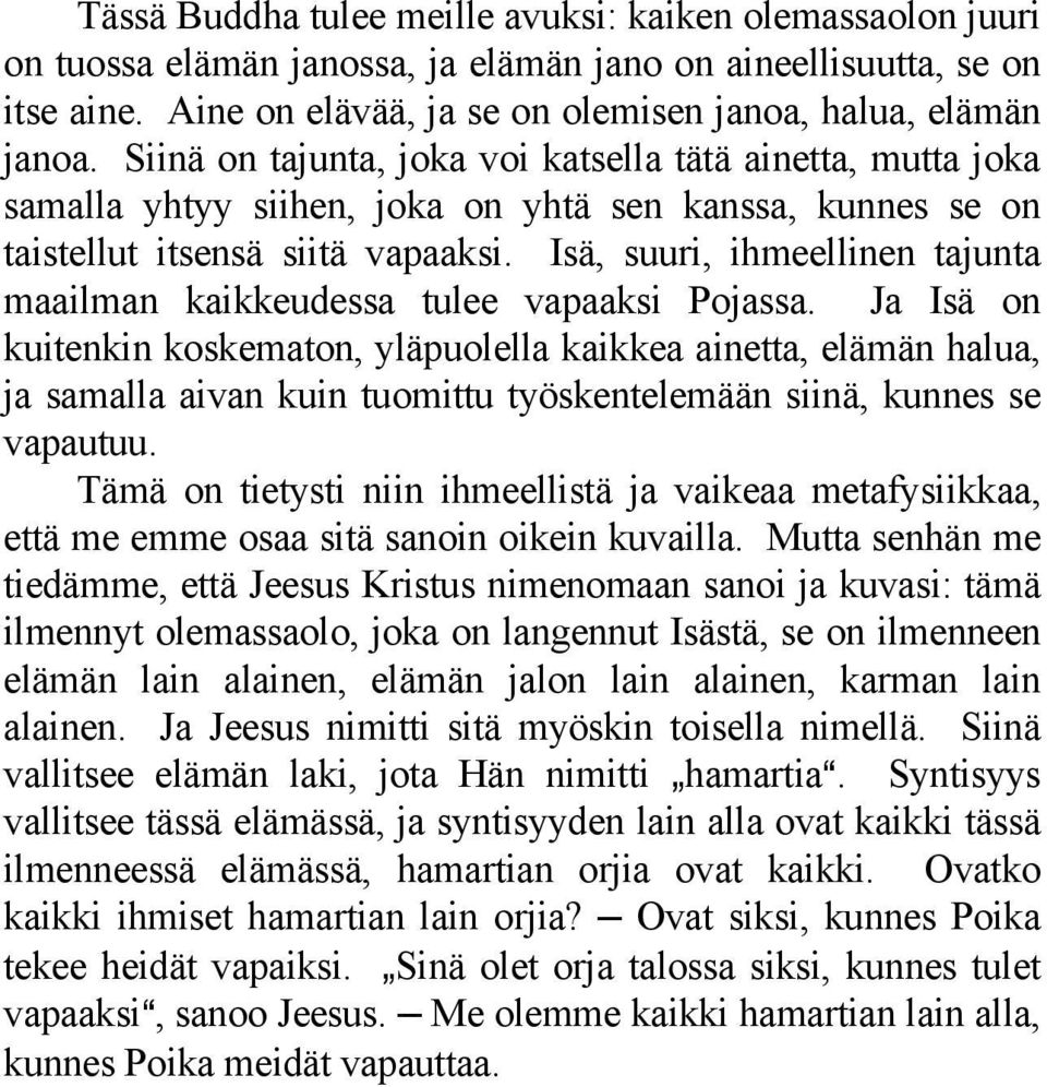 Isä, suuri, ihmeellinen tajunta maailman kaikkeudessa tulee vapaaksi Pojassa.